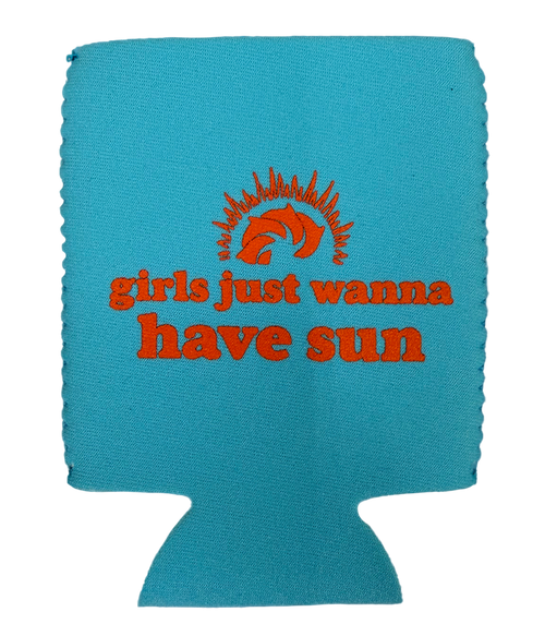 Girls Just Wanna Have Sun Can Koozie